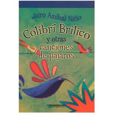 Colibrí Brilico y otras canciones de pájaros - Panamericana
